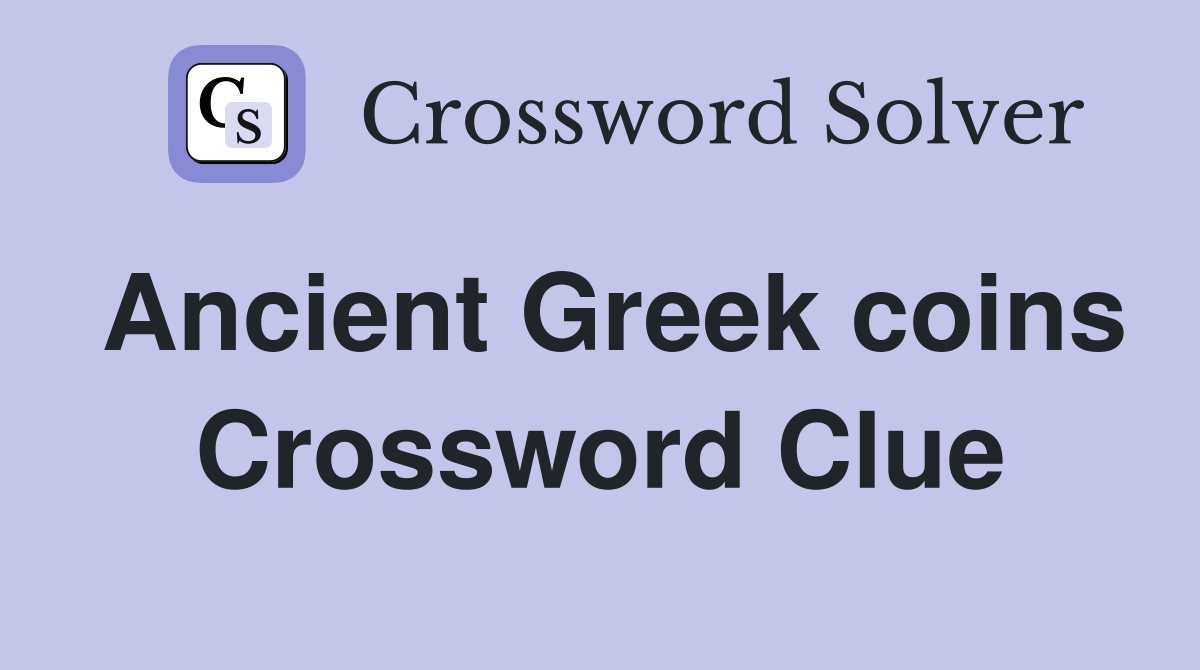 Ancient Greek coins Crossword Clue Answers Crossword Solver